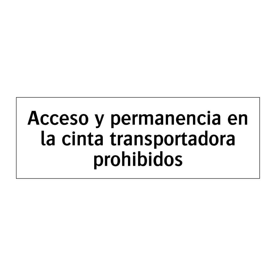 Acceso y permanencia en la cinta transportadora prohibidos