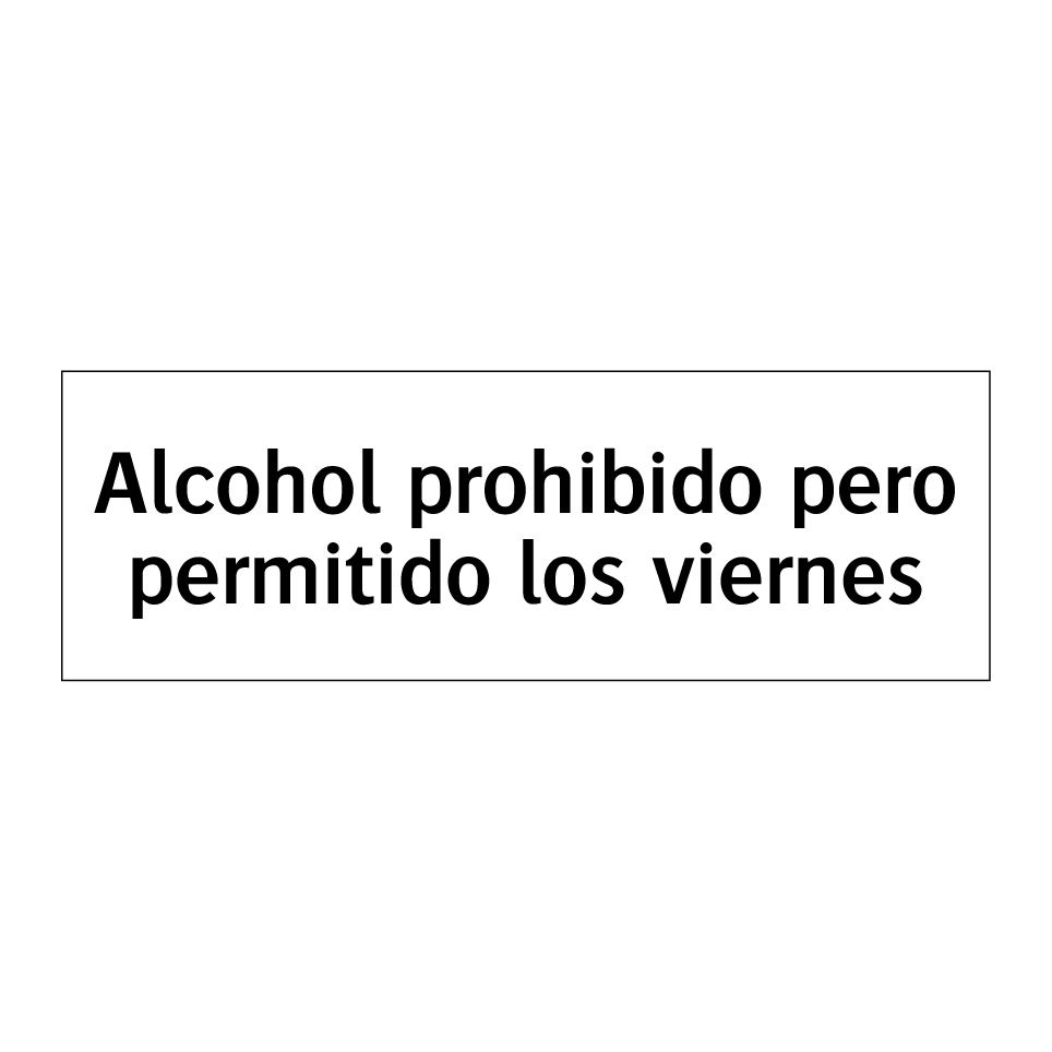 Alcohol prohibido pero permitido los viernes
