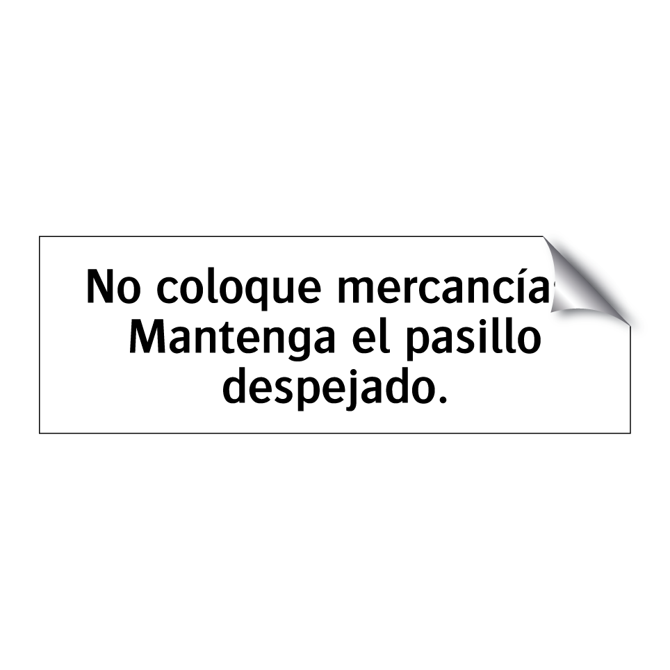 No coloque mercancías. Mantenga el pasillo despejado.