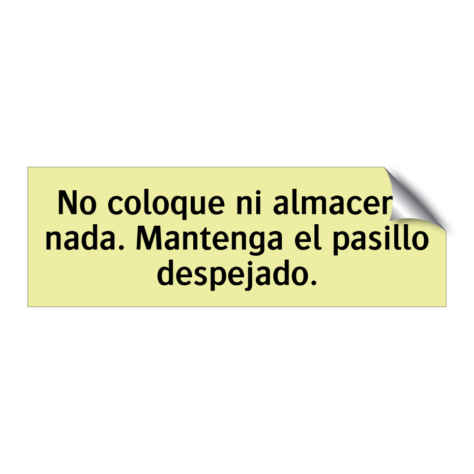 No coloque ni almacene nada. Mantenga el pasillo despejado.