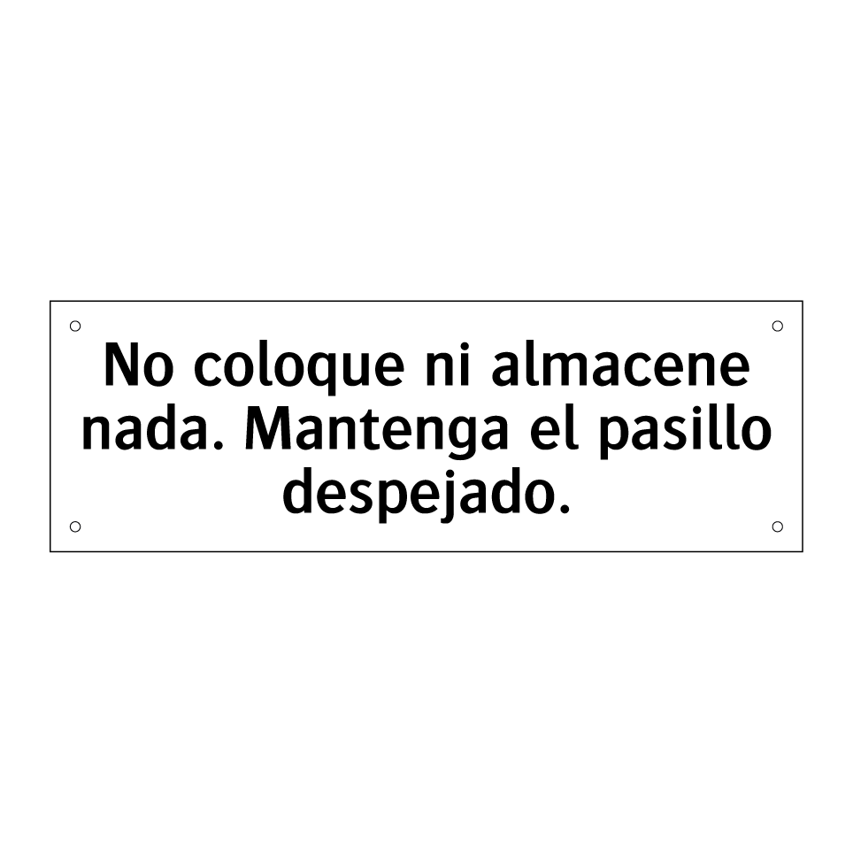 No coloque ni almacene nada. Mantenga el pasillo despejado.