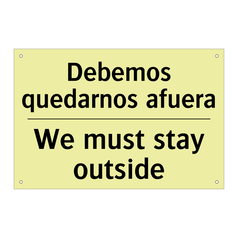 Debemos quedarnos afuera - We must stay outside