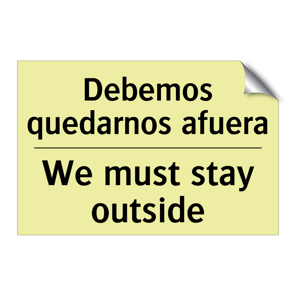 Debemos quedarnos afuera - We must stay outside