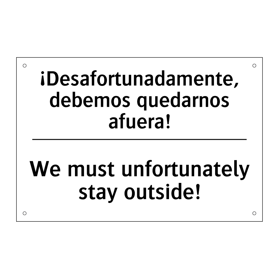 ¡Desafortunadamente, debemos quedarnos afuera! - We must unfortunately stay outside!