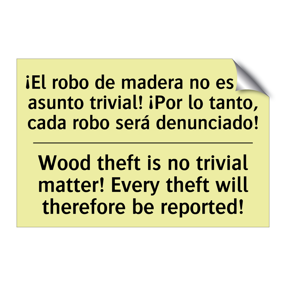¡El robo de madera no es un asunto trivial! ¡Por lo tanto, cada robo será denunciado! - Wood theft is no trivial matter! Every theft will therefore be reported!