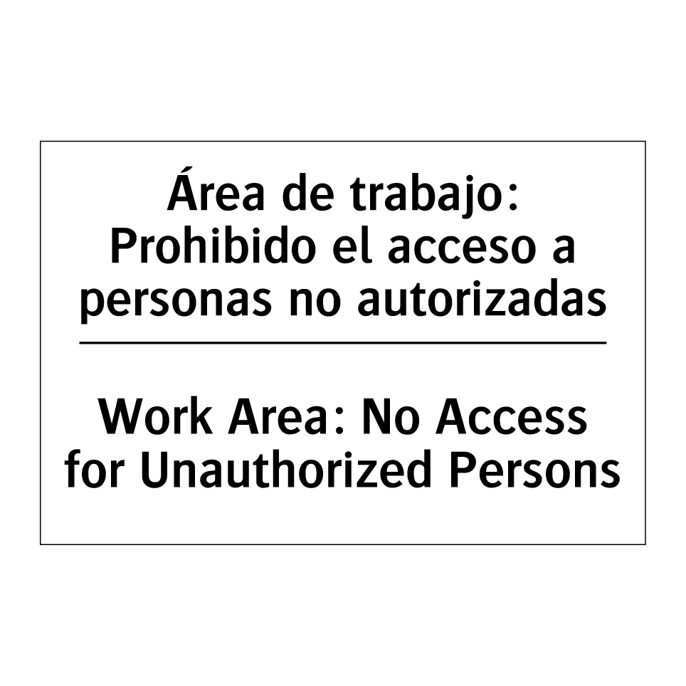 Área de trabajo: Prohibido el acceso a personas no autorizadas - Work Area: No Access for Unauthorized Persons