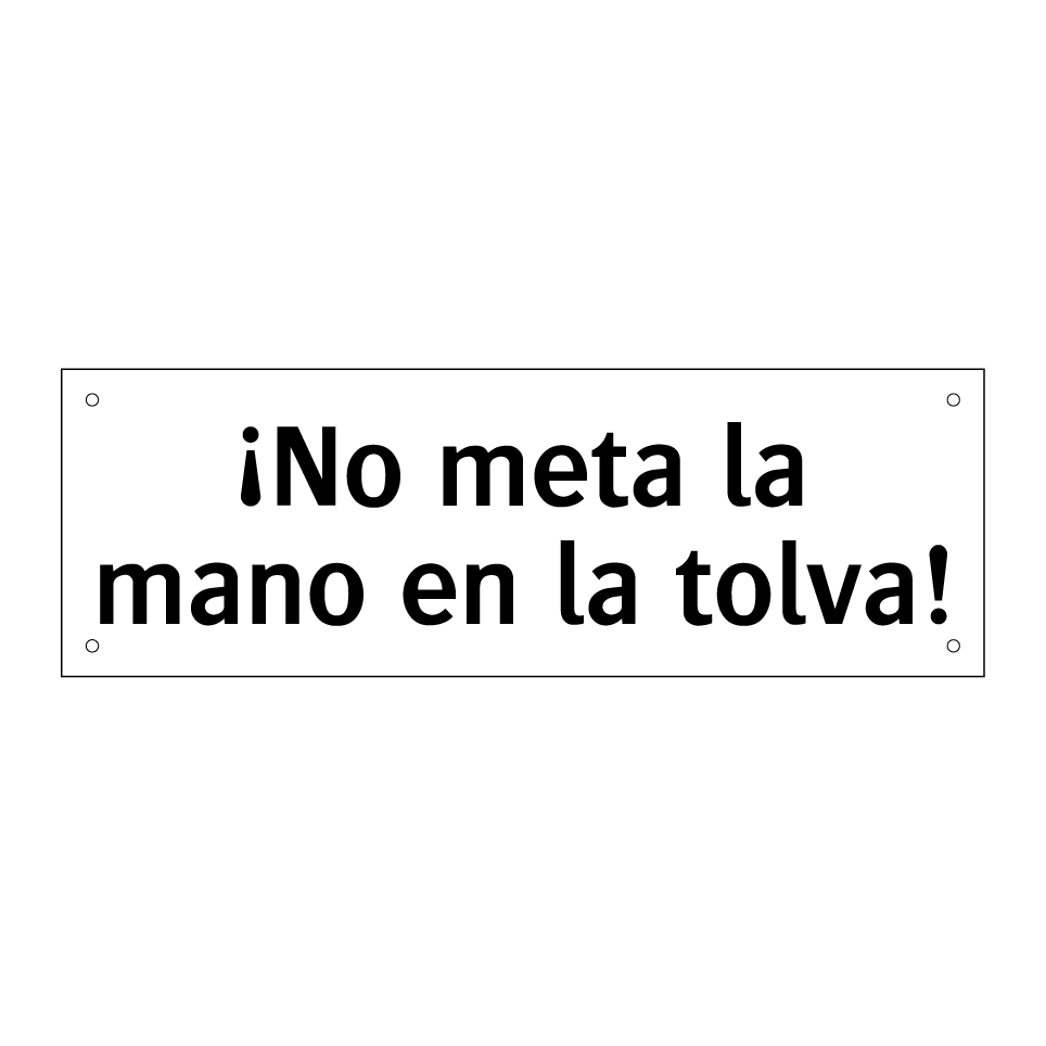 ¡No meta la mano en la tolva!