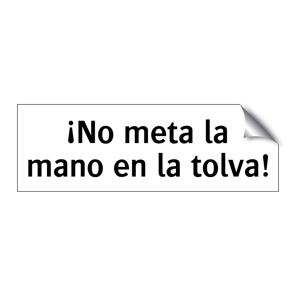 ¡No meta la mano en la tolva!