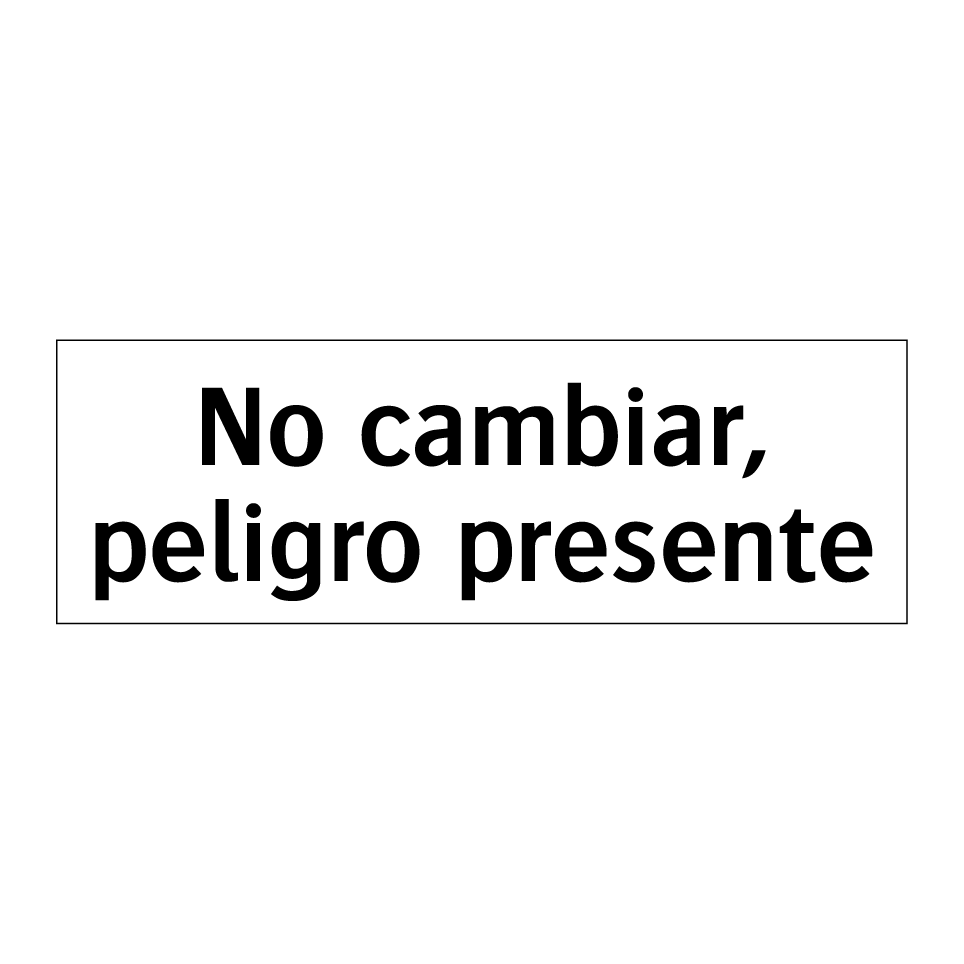 No cambiar, peligro presente