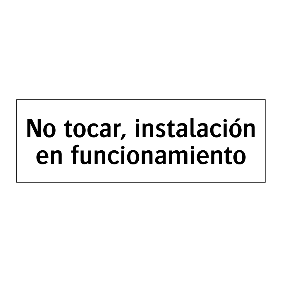 No tocar, instalación en funcionamiento