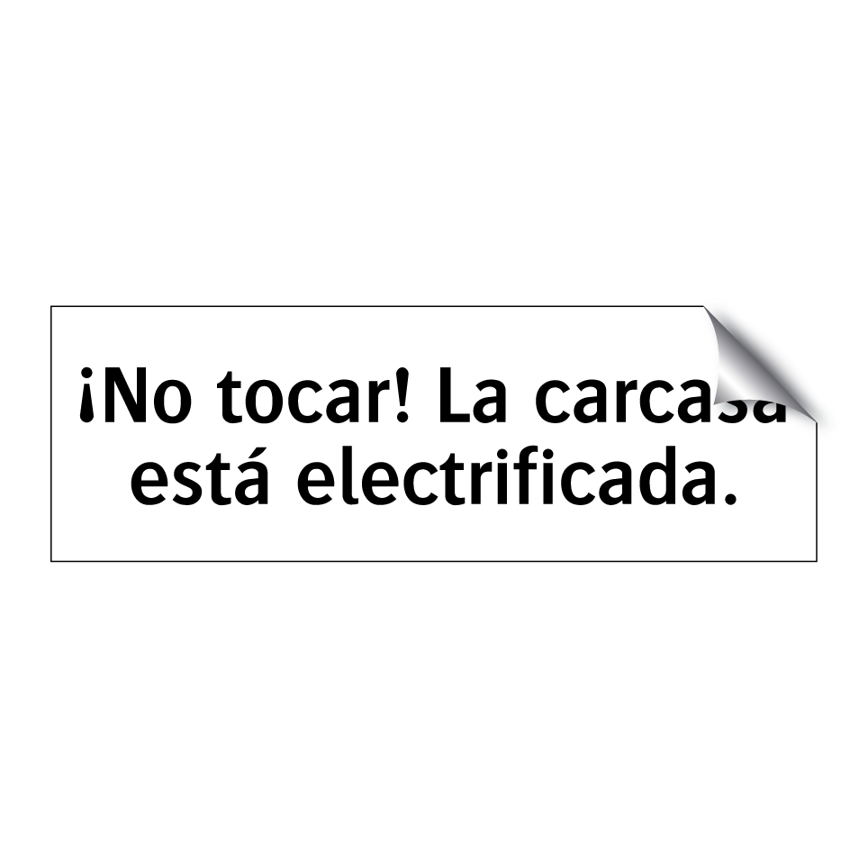 ¡No tocar! La carcasa está electrificada.