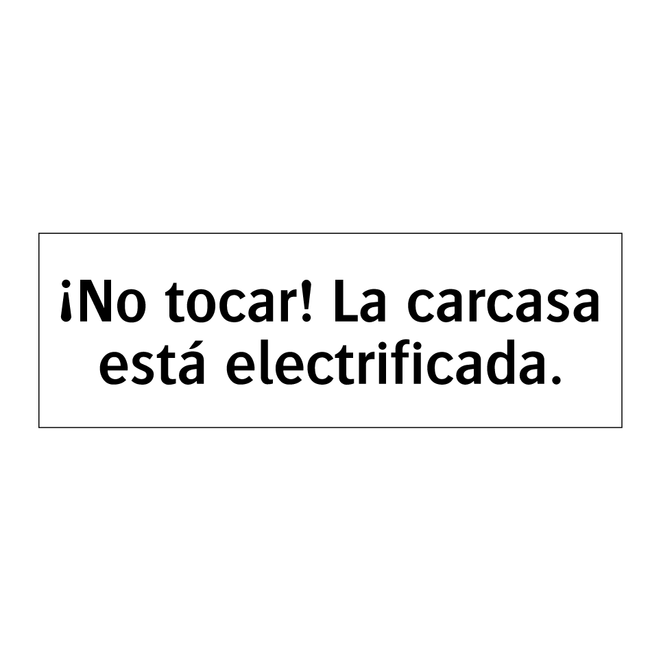 ¡No tocar! La carcasa está electrificada.