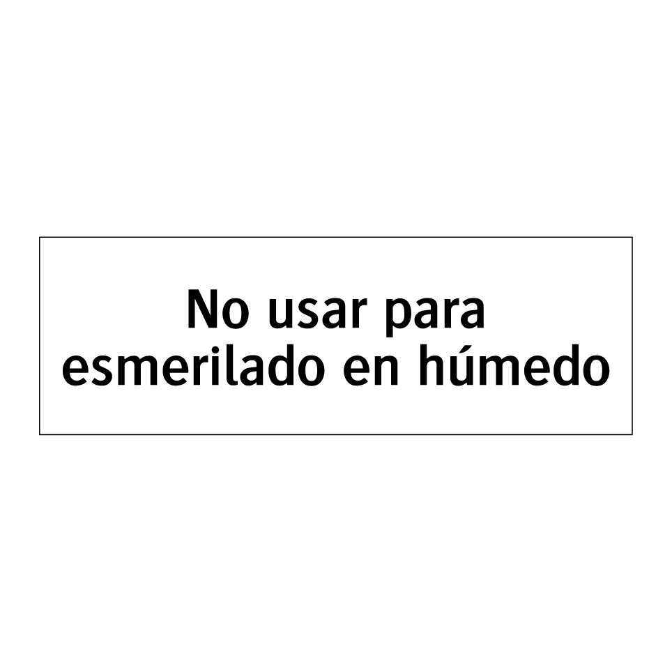 No usar para esmerilado en húmedo