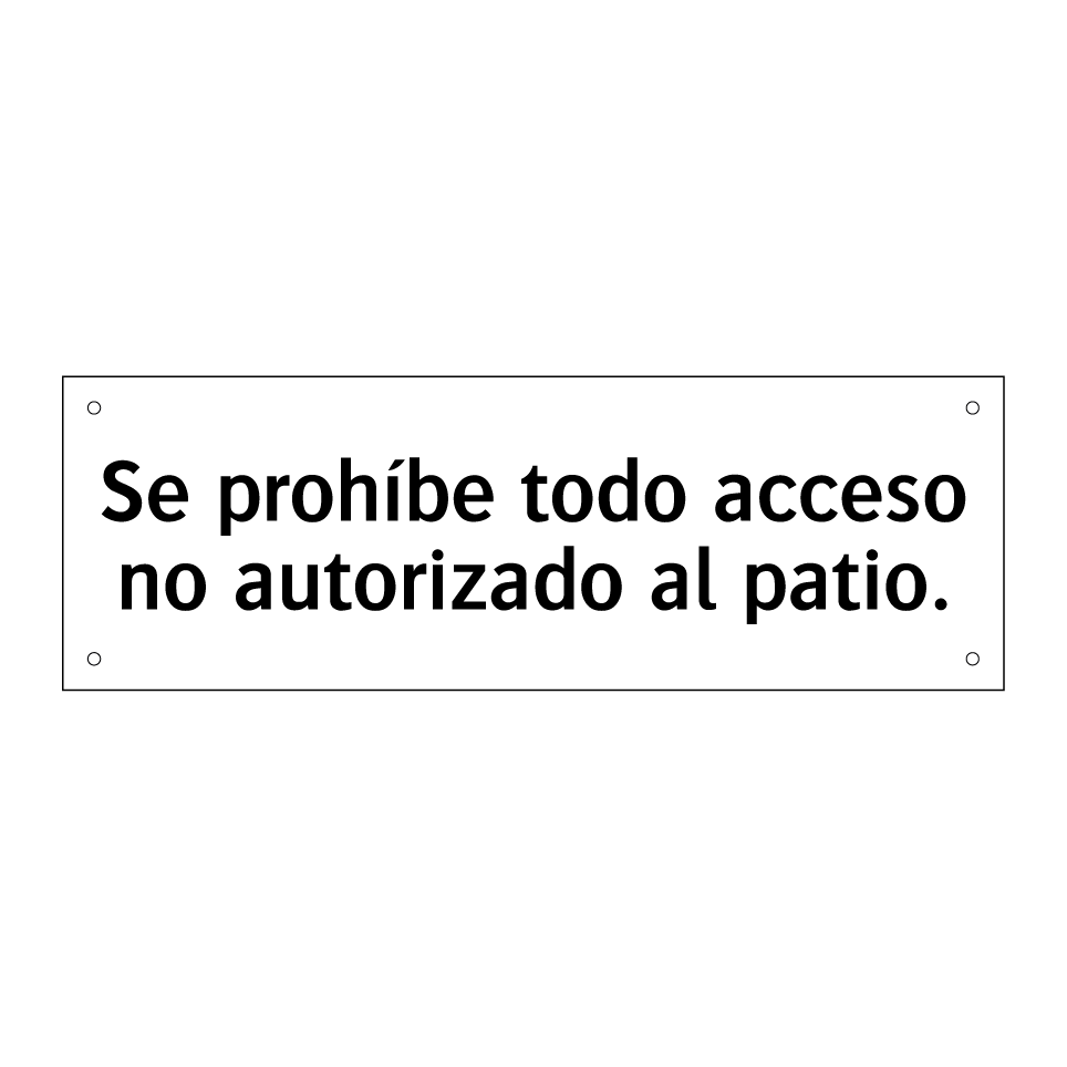 Se prohíbe todo acceso no autorizado al patio.