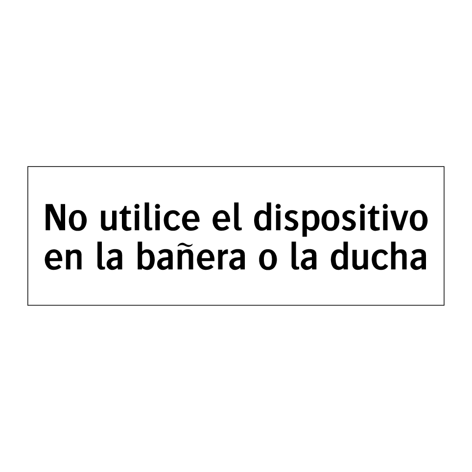 No utilice el dispositivo en la bañera o la ducha