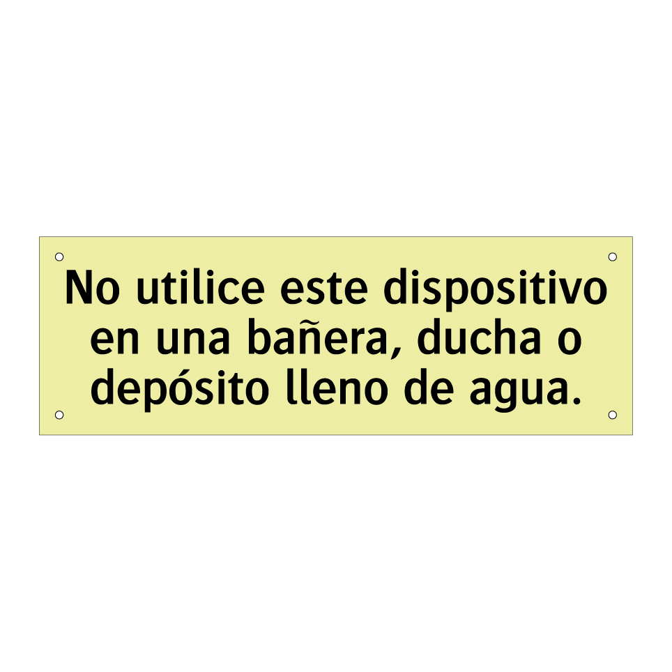 No utilice este dispositivo en una bañera, ducha o depósito lleno de agua.