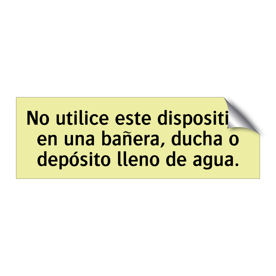 No utilice este dispositivo en una bañera, ducha o depósito lleno de agua.