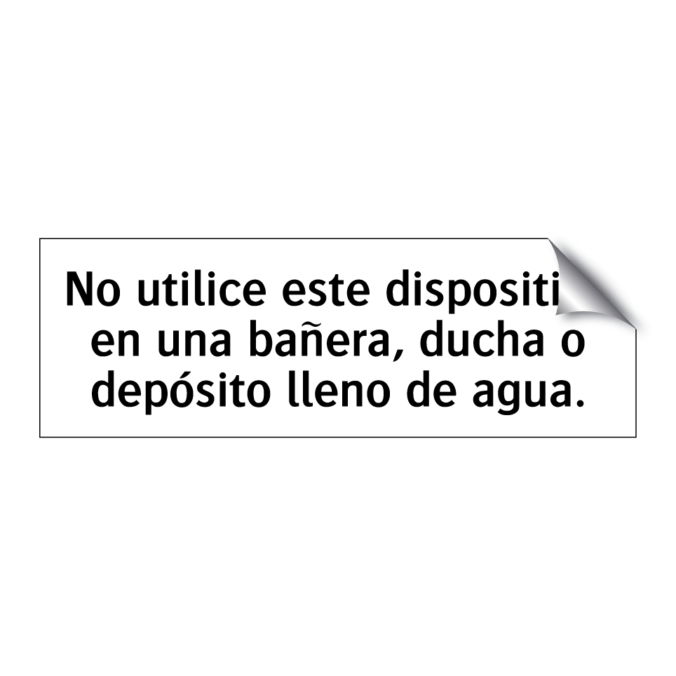 No utilice este dispositivo en una bañera, ducha o depósito lleno de agua.
