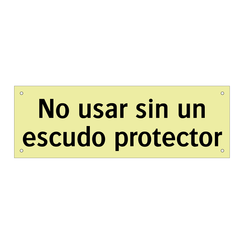 No usar sin un escudo protector