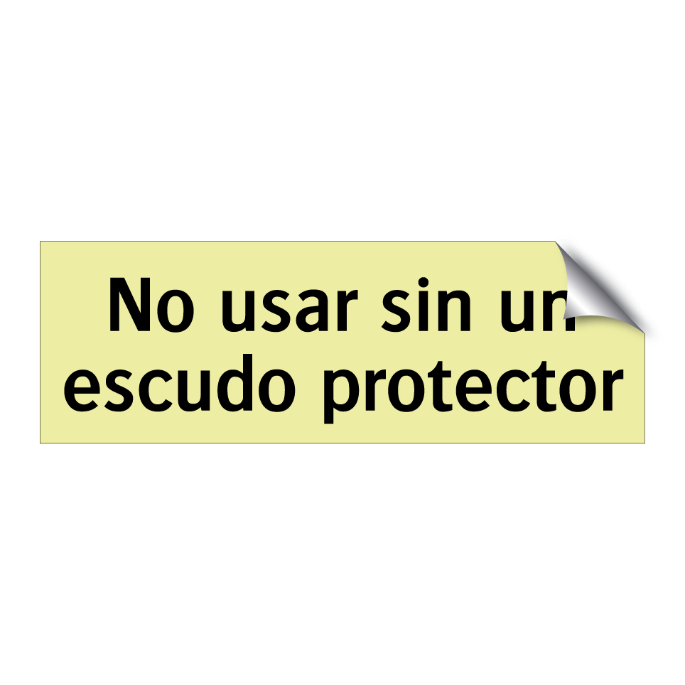 No usar sin un escudo protector