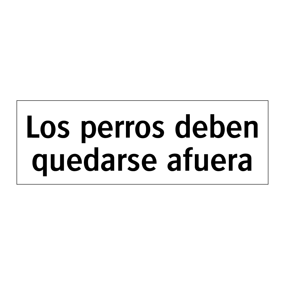 Los perros deben quedarse afuera