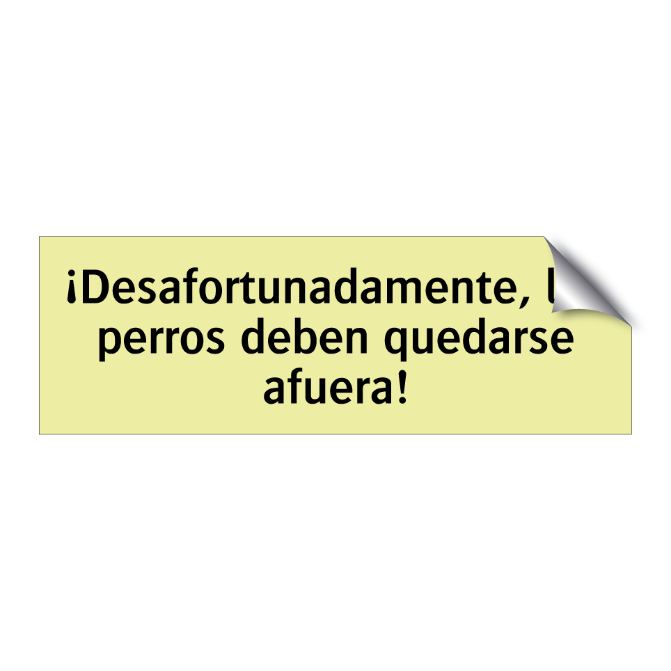 ¡Desafortunadamente, los perros deben quedarse afuera!