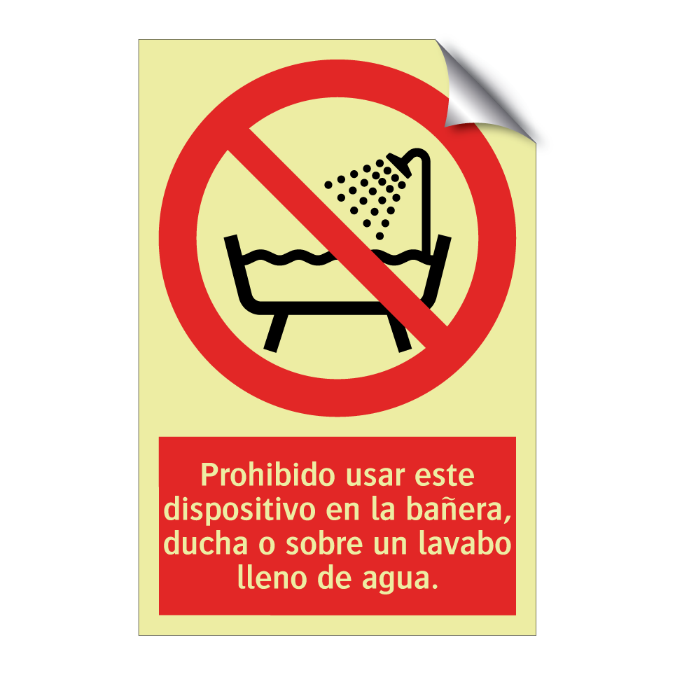 Prohibido usar este dispositivo en la bañera, ducha o sobre un lavabo lleno de agua.