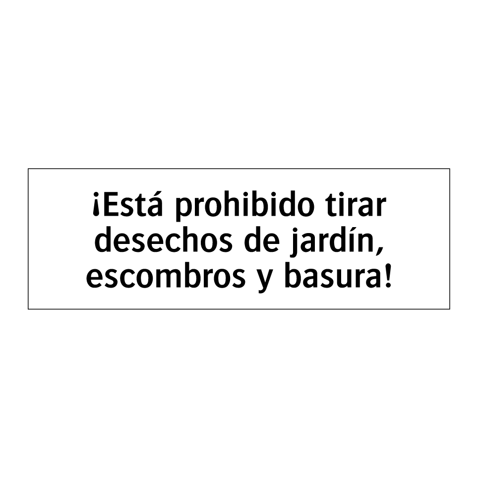 ¡Está prohibido tirar desechos de jardín, escombros y basura!