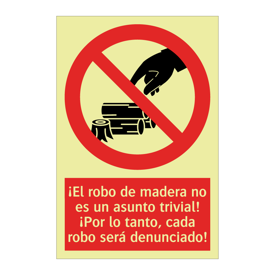 ¡El robo de madera no es un asunto trivial! ¡Por lo tanto, cada robo será denunciado!
