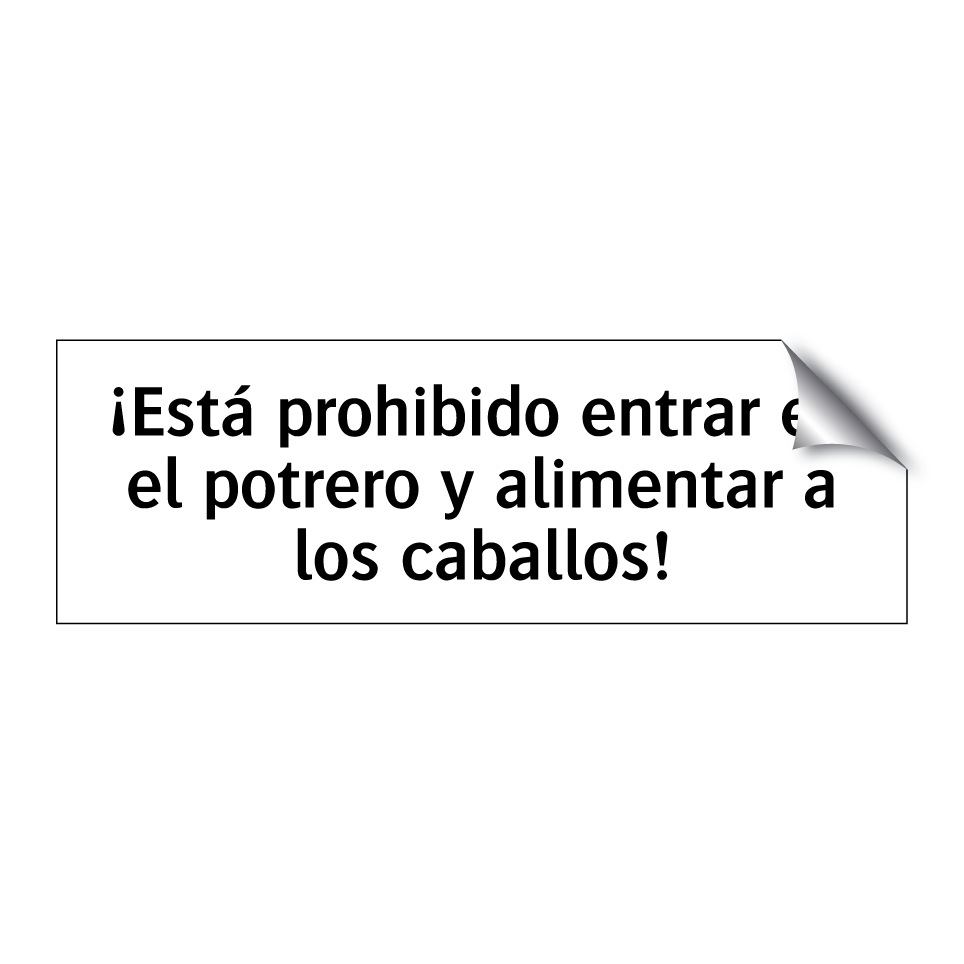 ¡Está prohibido entrar en el potrero y alimentar a los caballos!