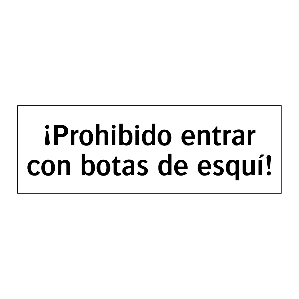 ¡Prohibido entrar con botas de esquí!