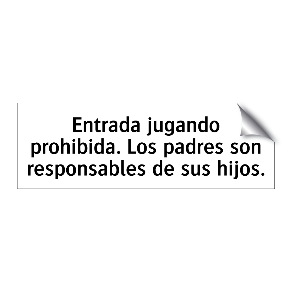 Entrada jugando prohibida. Los padres son responsables de sus hijos.