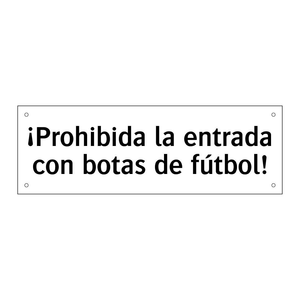¡Prohibida la entrada con botas de fútbol!