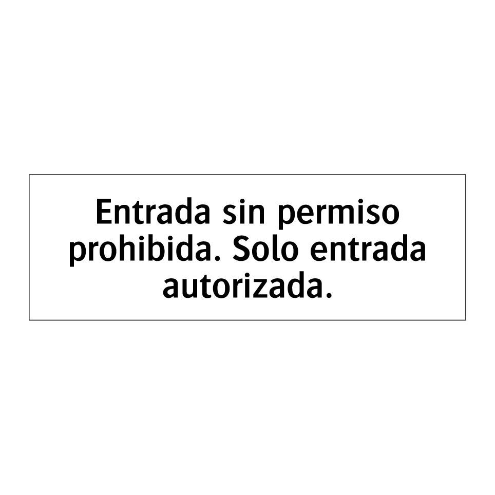 Entrada sin permiso prohibida. Solo entrada autorizada.