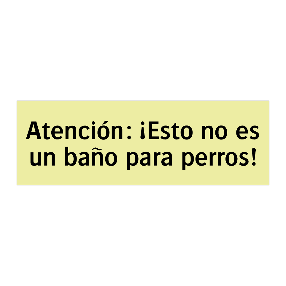 Atención: ¡Esto no es un baño para perros!