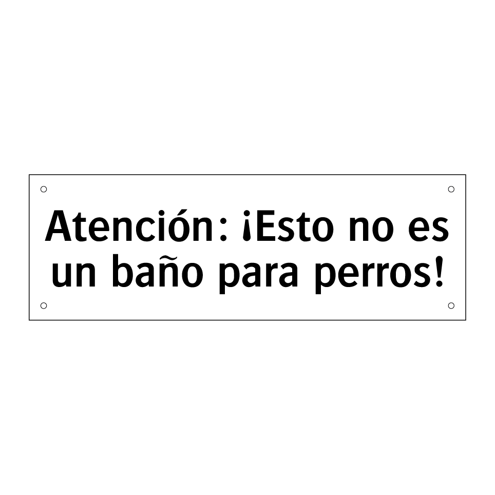 Atención: ¡Esto no es un baño para perros!