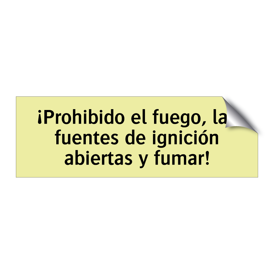 ¡Prohibido el fuego, las fuentes de ignición abiertas y fumar!
