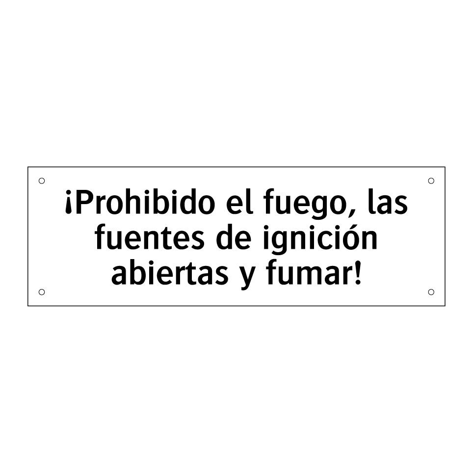 ¡Prohibido el fuego, las fuentes de ignición abiertas y fumar!