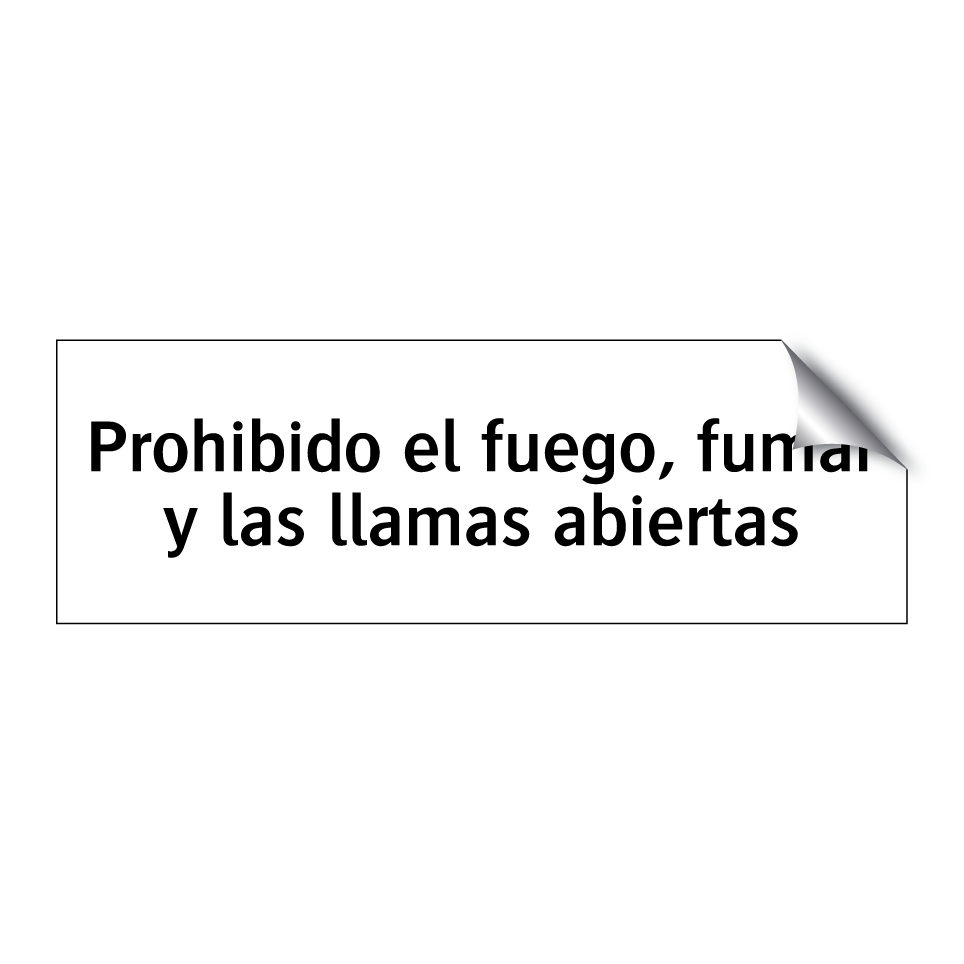 Prohibido el fuego, fumar y las llamas abiertas