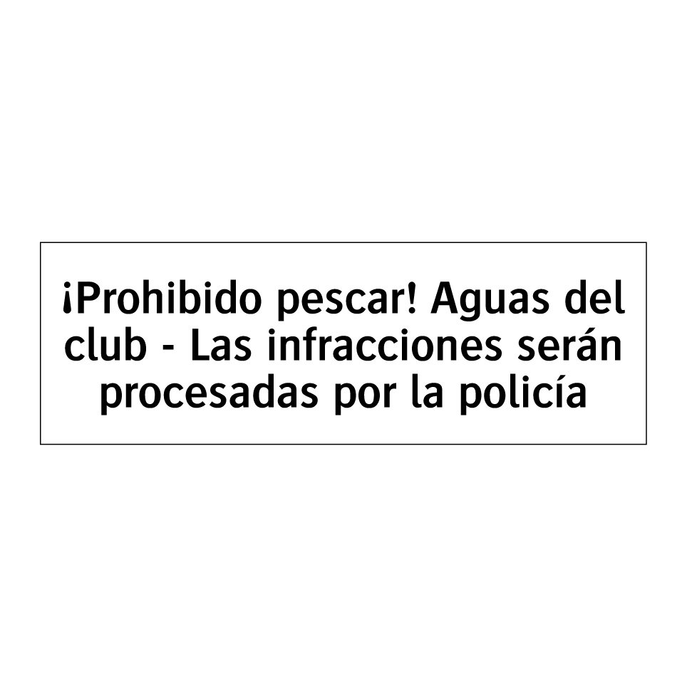 ¡Prohibido pescar! Aguas del club - Las infracciones serán procesadas por la policía