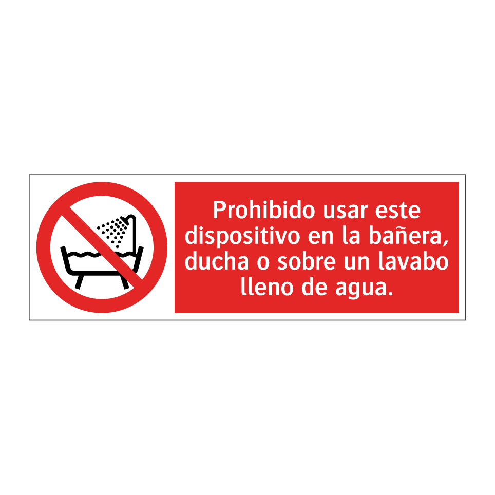 Prohibido usar este dispositivo en la bañera, ducha o sobre un lavabo lleno de agua.