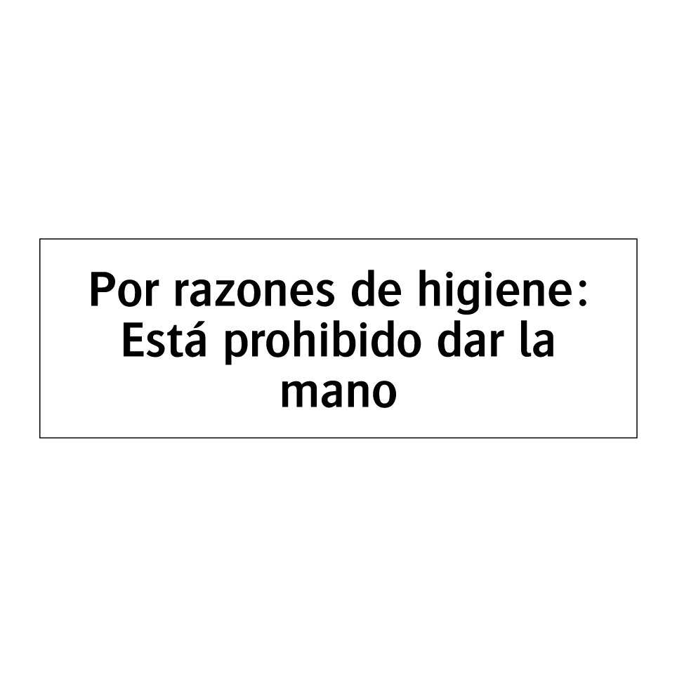 Por razones de higiene: Está prohibido dar la mano