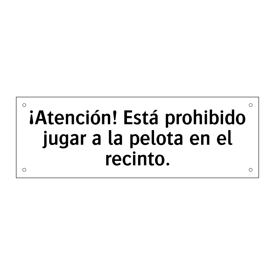 ¡Atención! Está prohibido jugar a la pelota en el recinto.