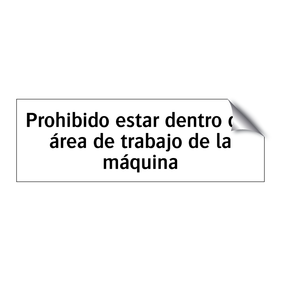 Prohibido estar dentro del área de trabajo de la máquina