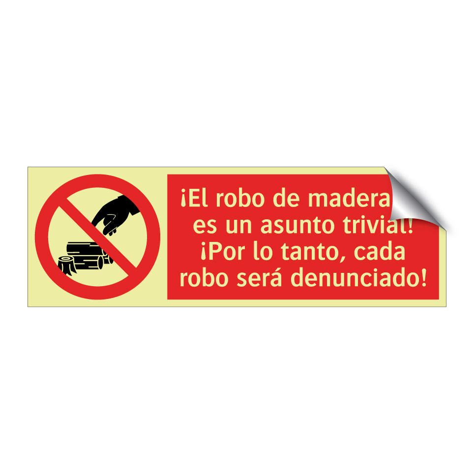 ¡El robo de madera no es un asunto trivial! ¡Por lo tanto, cada robo será denunciado!