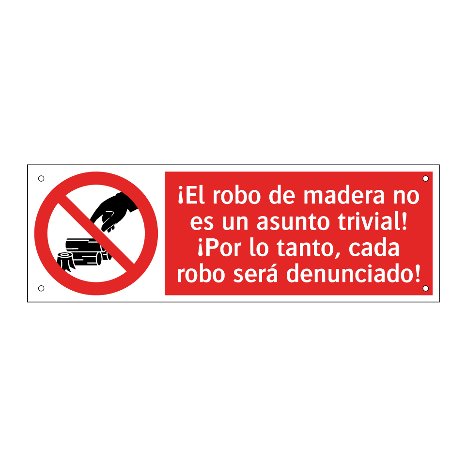 ¡El robo de madera no es un asunto trivial! ¡Por lo tanto, cada robo será denunciado!