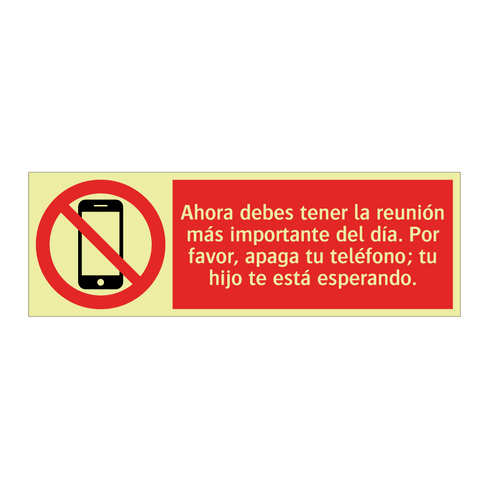 Ahora debes tener la reunión más importante del día. Por favor, apaga tu teléfono; tu hijo te está esperando.