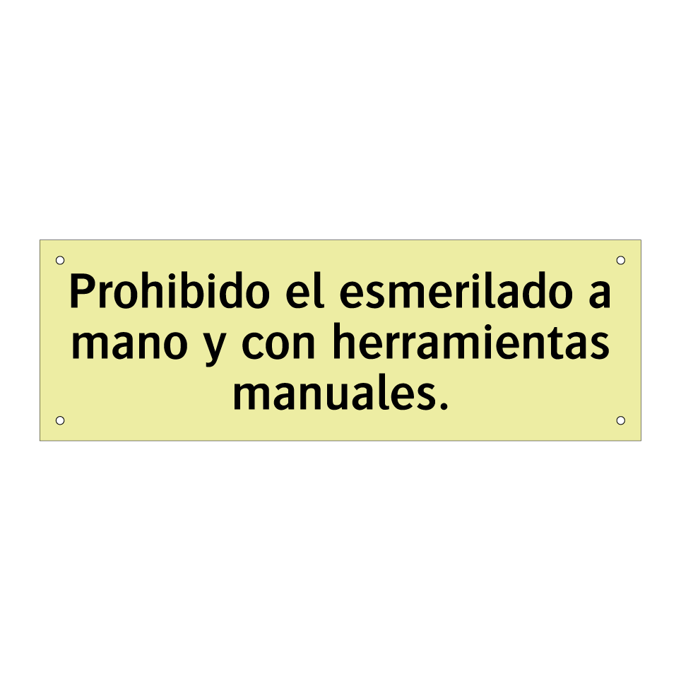 Prohibido el esmerilado a mano y con herramientas manuales.
