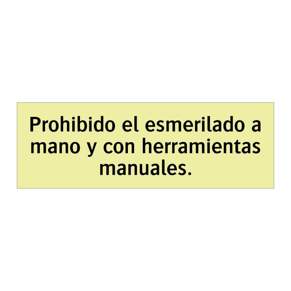 Prohibido el esmerilado a mano y con herramientas manuales.