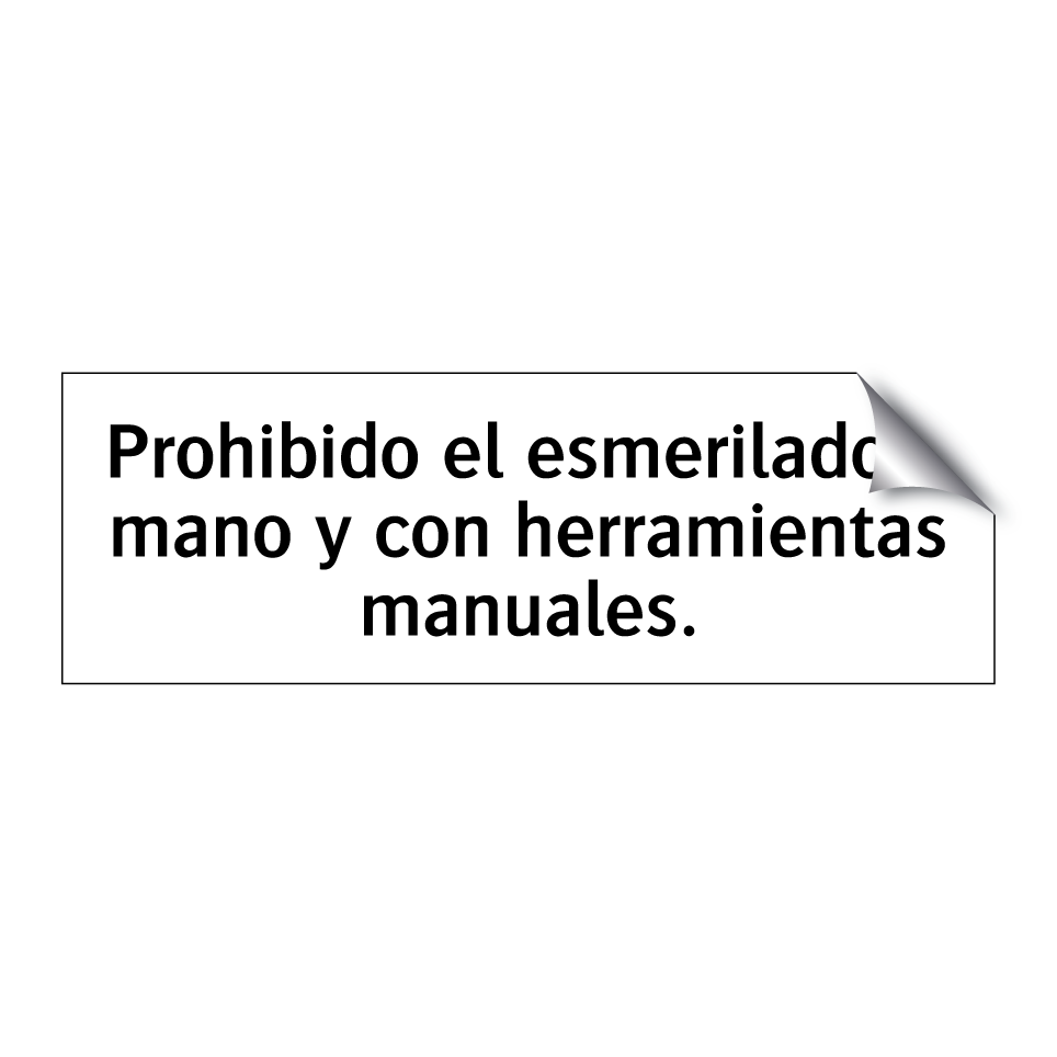 Prohibido el esmerilado a mano y con herramientas manuales.